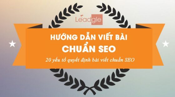 Hướng dẫn viết bài chuẩn SEO – 20 yếu tố quyết định bài viết chuẩn SEO